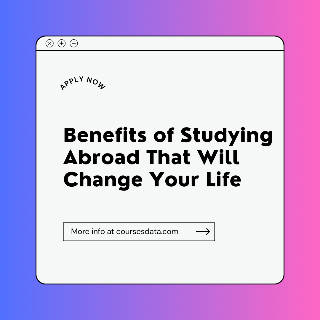 Benefits of Studying Abroad That Will Change Your Life