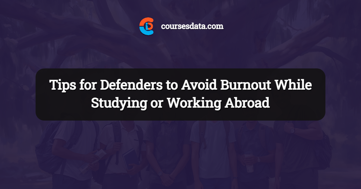 Tips for Defenders to Avoid Burnout While Studying or Working Abroad