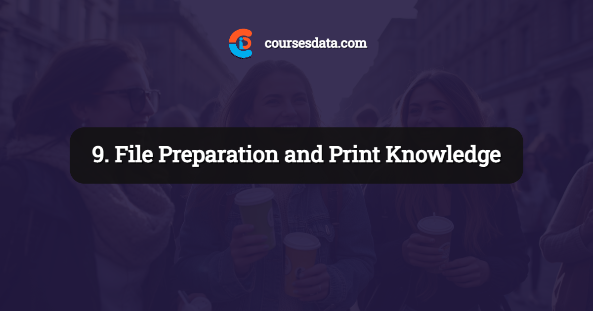 9. File Preparation and Print Knowledge