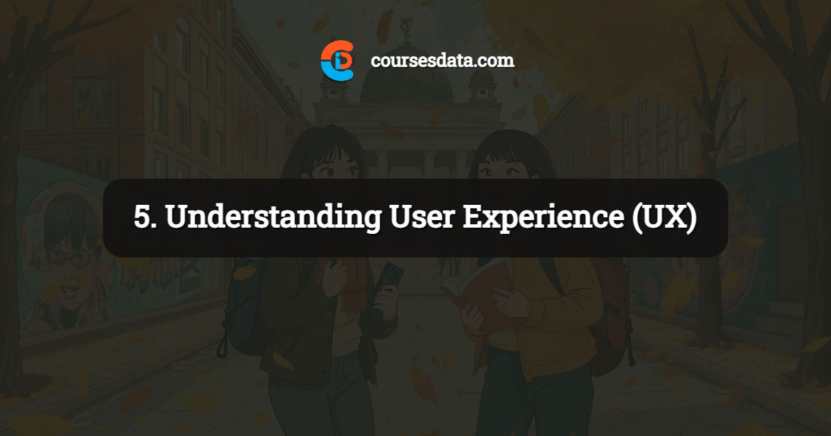 5. Understanding User Experience (UX)