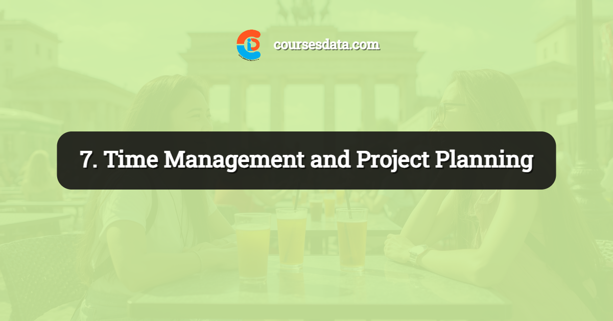 7. Time Management and Project Planning