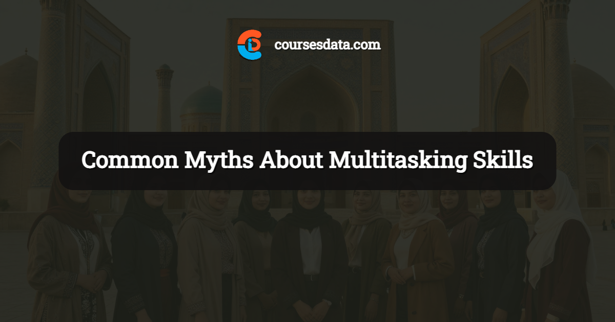 Common Myths About Multitasking Skills