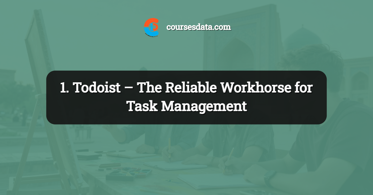 1. Todoist – The Reliable Workhorse for Task Management