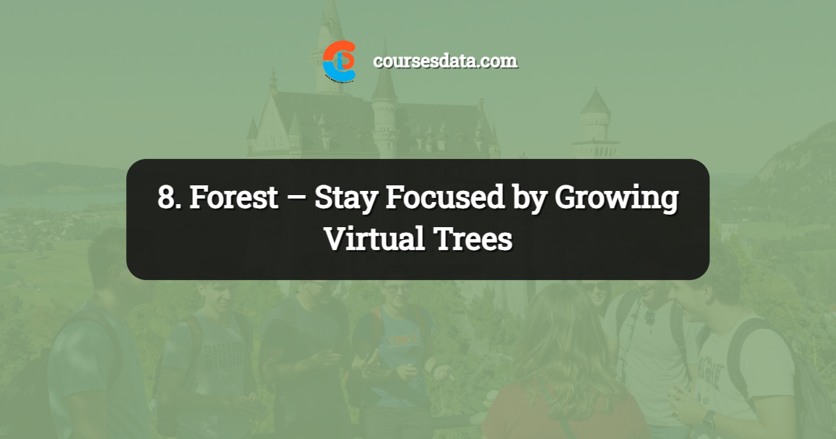 8. Forest – Stay Focused by Growing Virtual Trees