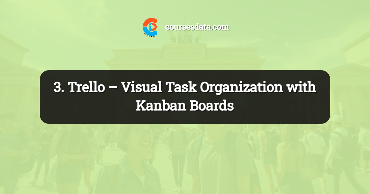 3. Trello – Visual Task Organization with Kanban Boards