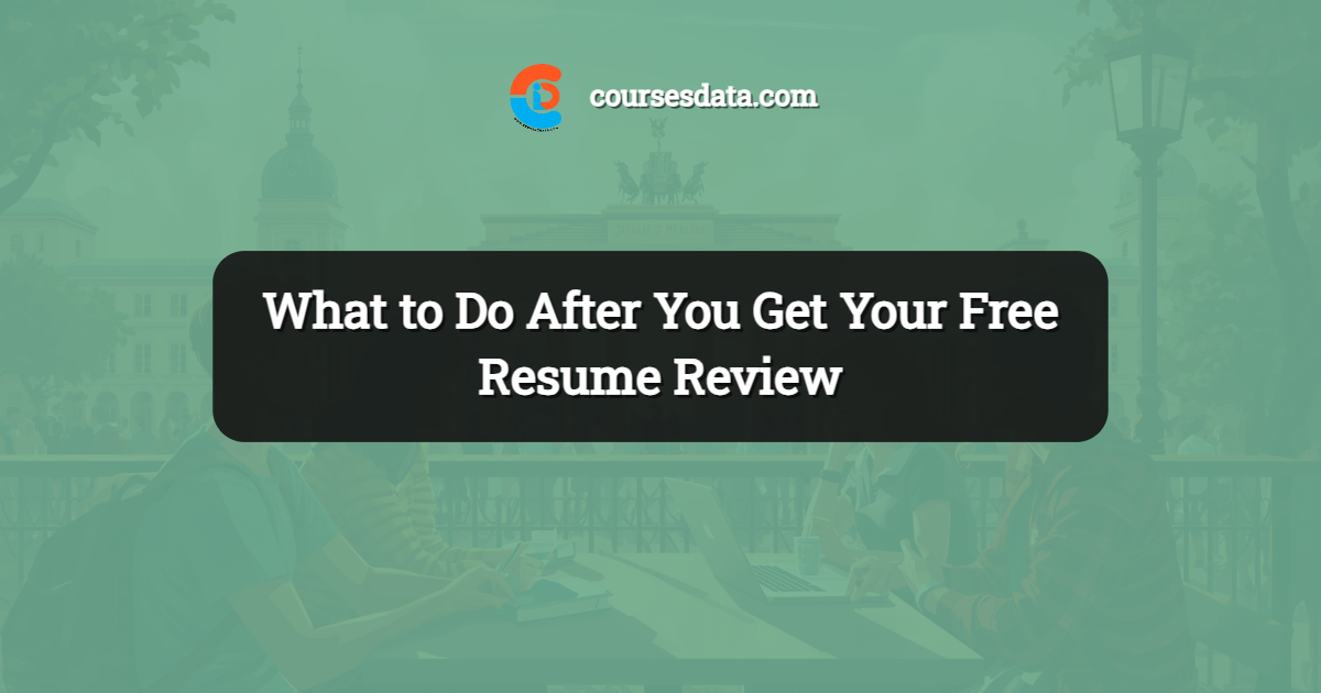 What to Do After You Get Your Free Resume Review