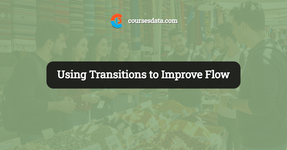 Using Transitions to Improve Flow