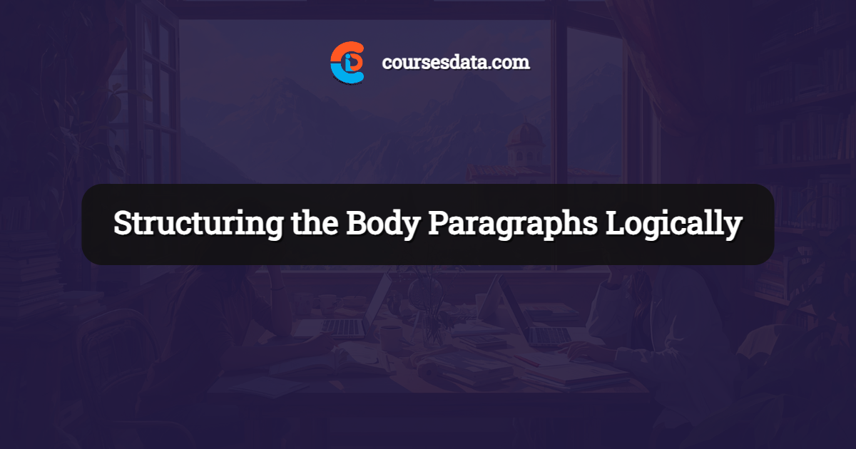 Structuring the Body Paragraphs Logically