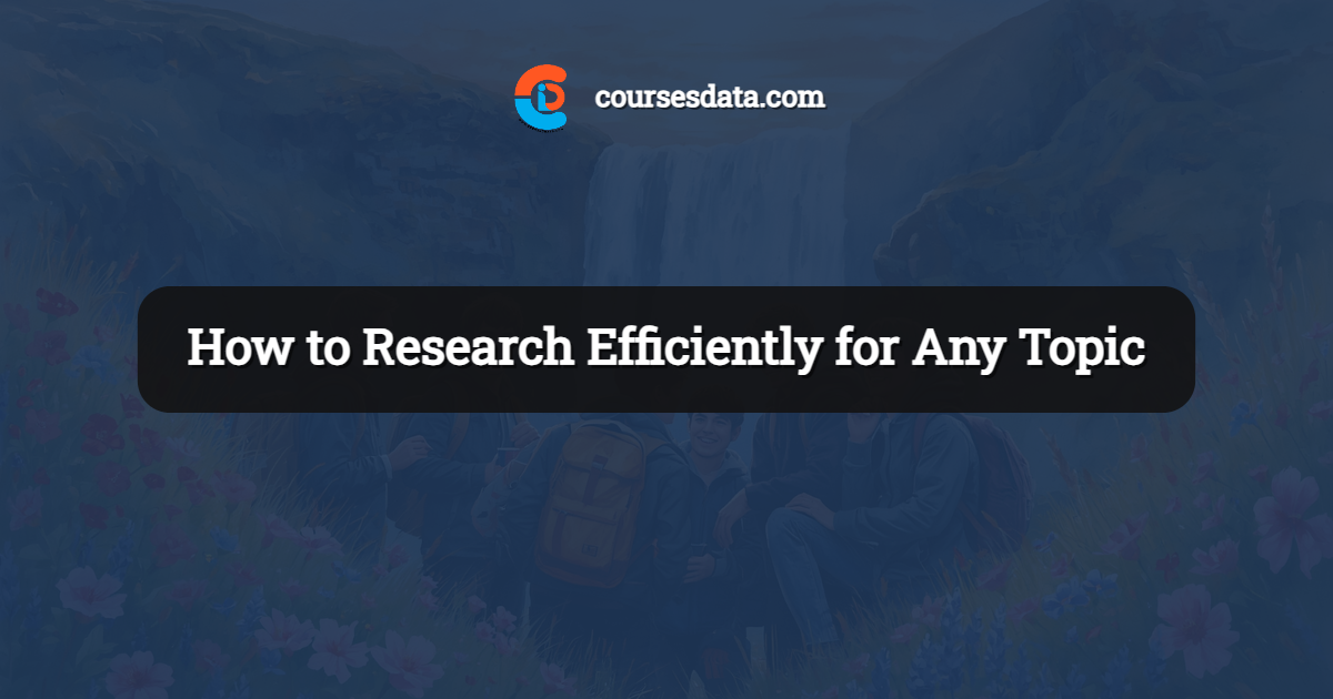 How to Research Efficiently for Any Topic
