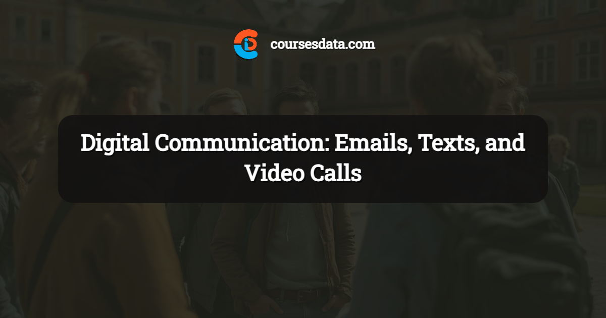 Digital Communication: Emails, Texts, and Video Calls