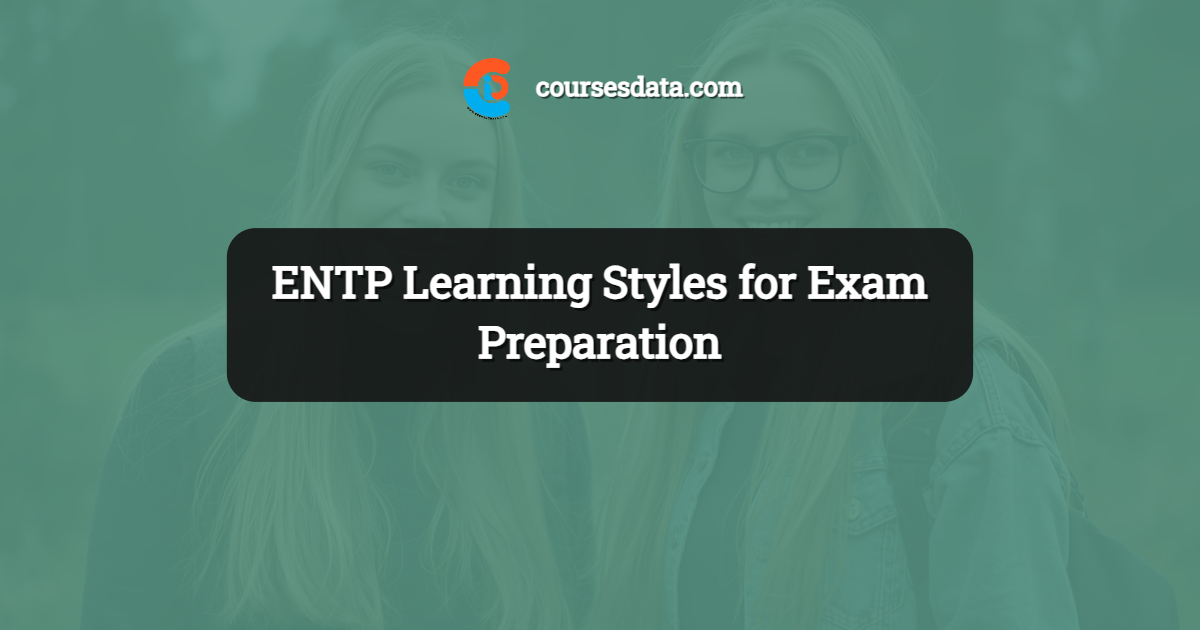ENTP Learning Styles for Exam Preparation