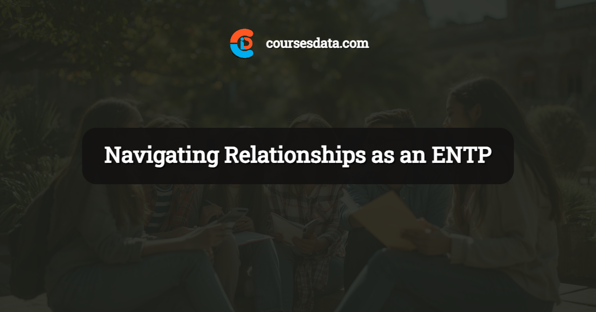 Navigating Relationships as an ENTP