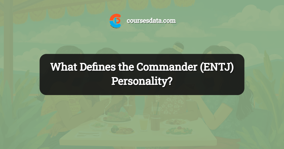 What Defines the Commander (ENTJ) Personality?