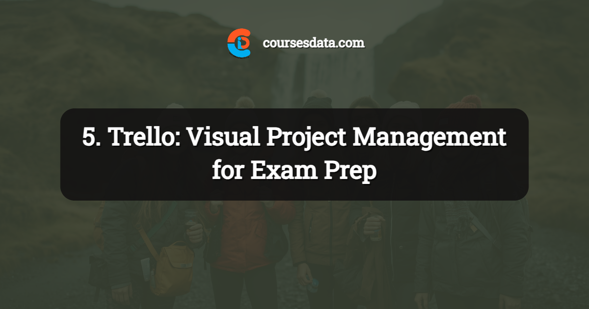 5. Trello: Visual Project Management for Exam Prep