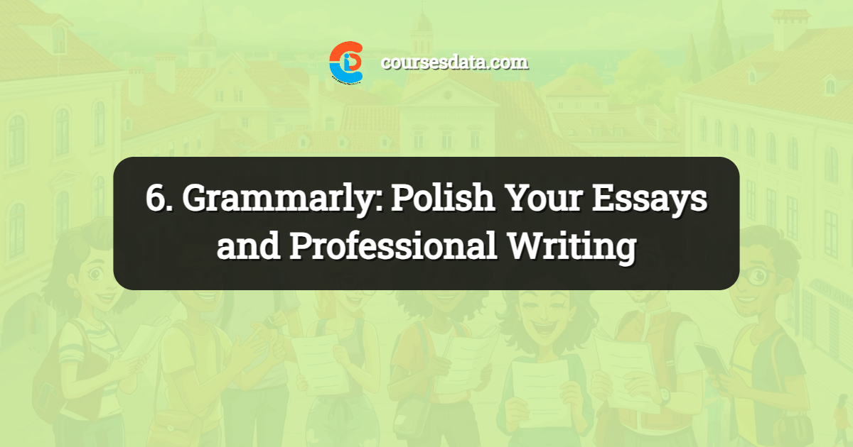 6. Grammarly: Polish Your Essays and Professional Writing