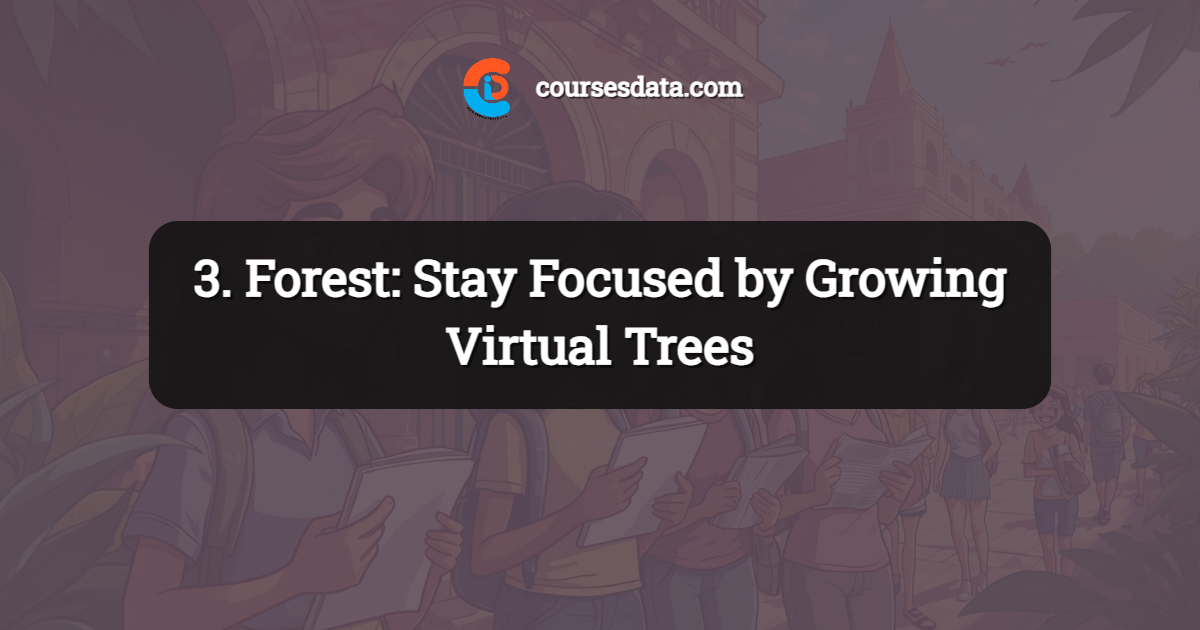 3. Forest: Stay Focused by Growing Virtual Trees