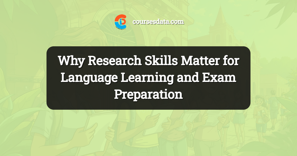 Why Research Skills Matter for Language Learning and Exam Preparation