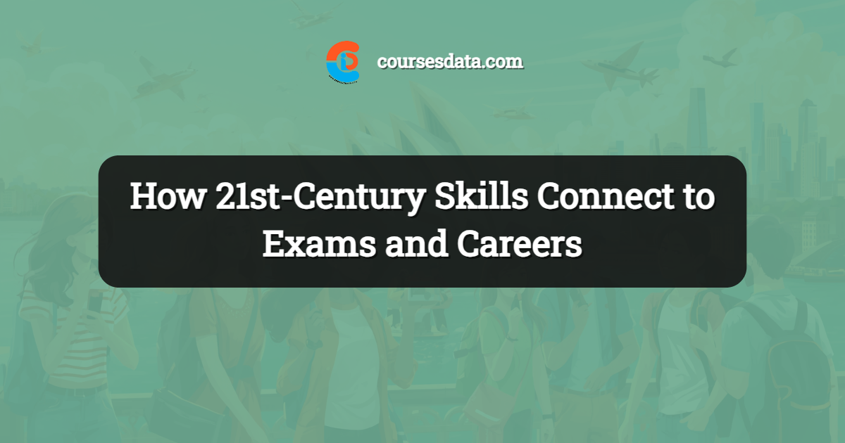 How 21st-Century Skills Connect to Exams and Careers