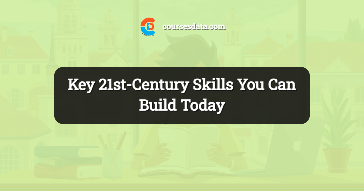 Key 21st-Century Skills You Can Build Today