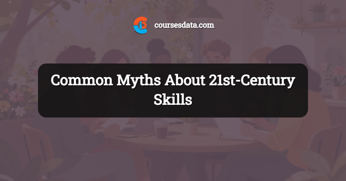 Common Myths About 21st-Century Skills