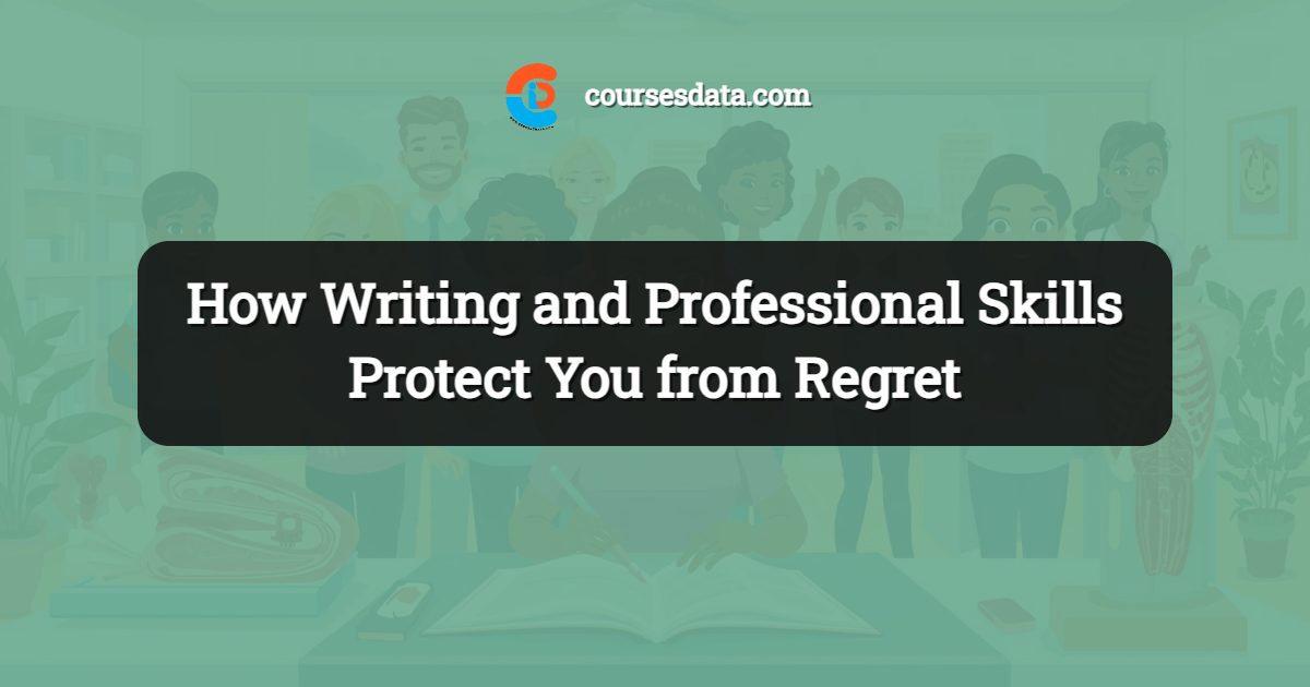 How Writing and Professional Skills Protect You from Regret